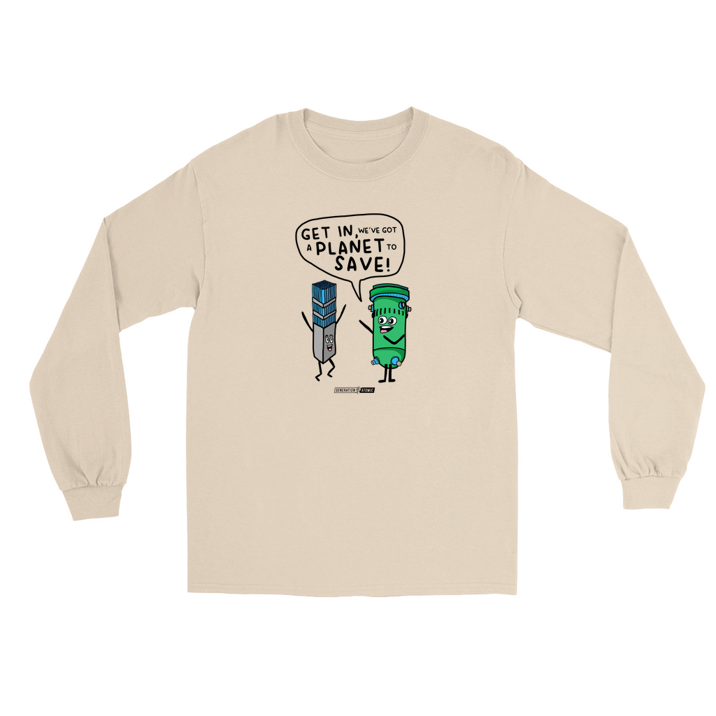 Get in We've Got a Planet to Save Long Sleeve Shirt
