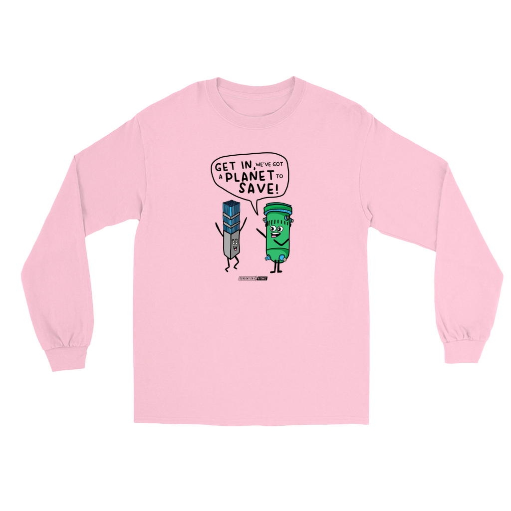 Get in We've Got a Planet to Save Long Sleeve Shirt