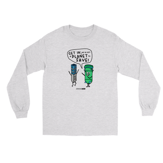 Get in We've Got a Planet to Save Long Sleeve Shirt