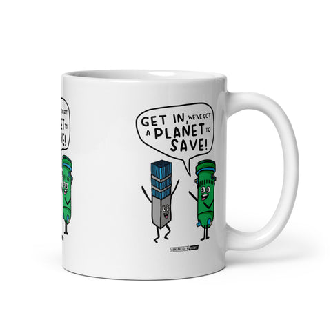 Get in We've got a Planet to Save White Glossy Mug