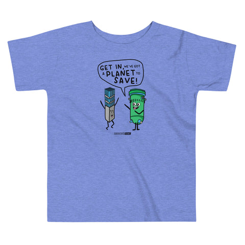 Get in We've Got A Planet to Save Toddler T-Shirt