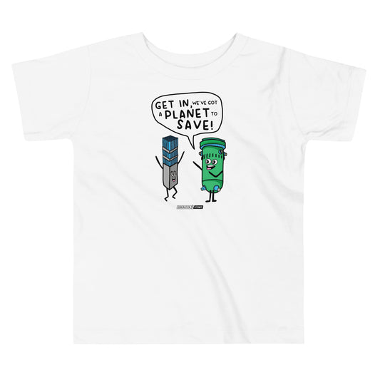 Get in We've Got A Planet to Save Toddler T-Shirt