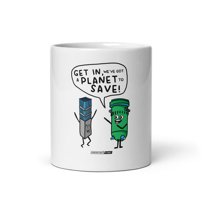 Get in We've got a Planet to Save White Glossy Mug